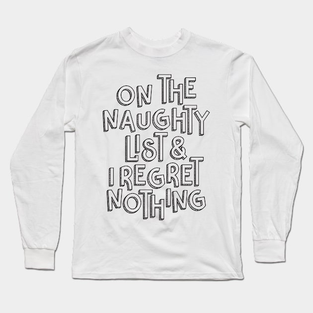 On The Naughty List & I Regret Nothing Long Sleeve T-Shirt by CatsCrew